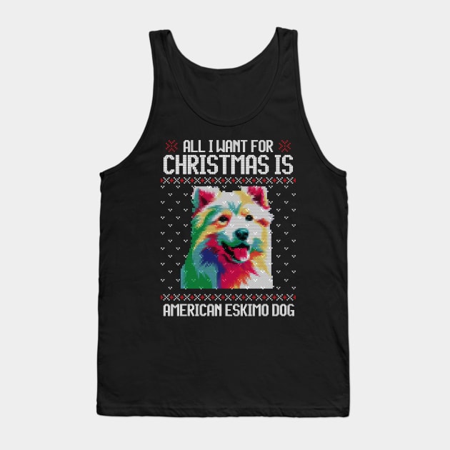 All I Want for Christmas is American Eskimo - Christmas Gift for Dog Lover Tank Top by Ugly Christmas Sweater Gift